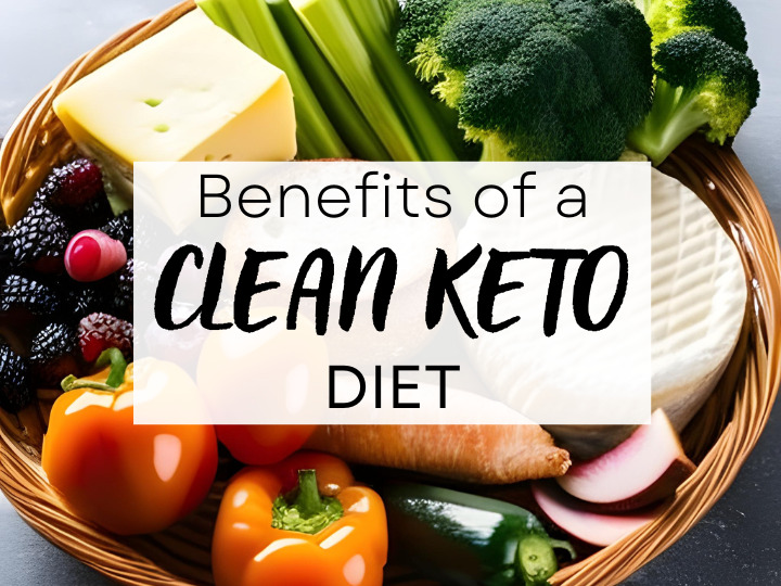 Benefits of a Clean Keto Diet