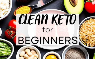Clean Keto for Beginners: 7 Simple Tips to Jumpstart your Health